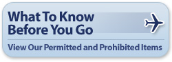 What to know before you go: View our Permitted and Prohibited Items