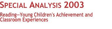 Special Analysis-Reading— Young Children's Achievement and Classroom Experiences