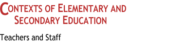 Contexts of Elementary
and Secondary Education
: Teachers and Staff
 