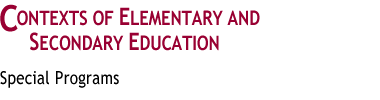 Contexts of Elementary
and Secondary Education
: Special Programs
 
