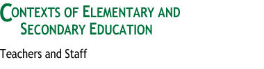 Contexts of Elementary
and Secondary Education
: Teachers and Staff
 