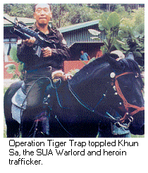 [Operation Tiger Trap toppled Khun Sa, the SUA Warlord and heroin trafficker.]