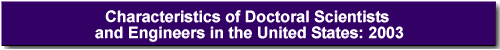 Characteristics of Doctoral Scientists and Engineers in the United States: 2003.