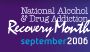National Alcohol & Drug Addiction Recovery Month September 2006
