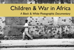 Photo: Children & War in Africa. A black and white photographic documentary. 