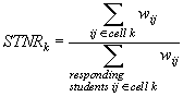 STNR sub k equals open paren summation over i and j elements of cell k of w sub i j closed paren divided by summation over responding students i j elements of cell k of w sub i j