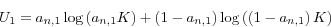 \begin{displaymath} U_1 =a_{n,1} \log \left( {a_{n,1} K} \right)+\left( {1-a_{n,1} } \right)\log \left( {\left( {1-a_{n,1} } \right)K} \right) \end{displaymath}