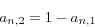 \begin{displaymath}
a_{n,2} =1-a_{n,1}
\end{displaymath}