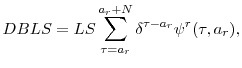 \displaystyle DBLS= LS\sum_{\tau=a_{r}}^{a_{r}+N}\delta^{\tau-a_{r}}\psi^{r}(\tau,a_{r}),