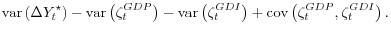 \displaystyle \operatorname{var}\left(\Delta Y_t^\star\right) - \operatorname{var}\left(\zeta_t^{GDP}\right) - \operatorname{var}\left(\zeta_t^{GDI}\right) + \operatorname{cov}\left(\zeta_t^{GDP},\zeta_t^{GDI}\right).