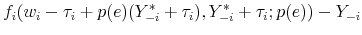 \displaystyle f_i(w_i - \tau_i + p(e)(Y_{-i}^{*} + \tau_i) , Y_{-i}^{*} + \tau_i; p(e)) - Y_{-i}