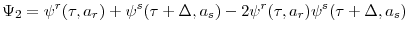 \displaystyle \Psi_{2}=\psi^{r}(\tau,a_{r})+\psi^{s}(\tau+\Delta,a_{s})-2\psi^{r}(\tau,a_{r})\psi^{s}(\tau+\Delta,a_{s})