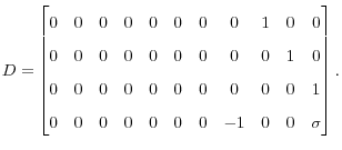 \displaystyle D=% \begin{bmatrix} 0 & 0 & 0 & 0 & 0 & 0 & 0 & 0 & 1 & 0 & 0\\... ...& 0 & 1\ 0 & 0 & 0 & 0 & 0 & 0 & 0 & -1 & 0 & 0 & \sigma \end{bmatrix} . 