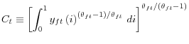 \displaystyle C_{t}\equiv\left[ \int_{0}^{1}y_{ft}\left( i\right) ^{\left( \the... ...ight) /\theta_{ft}} di\right] ^{\theta_{ft}/\left( \theta _{ft}-1\right) }% 