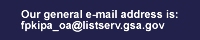 Our general e-mail address is: fpkipa_oa@listserv.gsa.gov