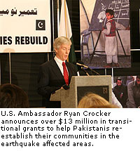 U.S. Ambassador Ryan Crocker announces over $13 million in transitional grants to help Pakistanis re-establish their communities in the earthquake affected areas.