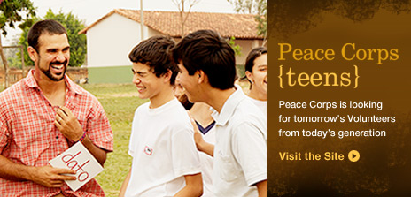 Peace Corps {teens}. Peace Corps is looking for tomorrow's volunteers from today's generation. Visit the site.