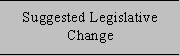 Suggested Legislative Change