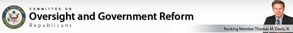 Committee on Oversight and Government Reform, Republicans. Ranking Member Thomas M. Davis, III.