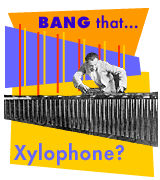 Bang That... Xylophone?