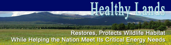 Healthy Lands Initiative -Restores, Protects Wildlife Habitat While Helping the Nation Meet Its Critical Energy Needs 