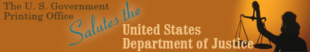The U.S. Government Printing Office Salutes the United States Department of Justice