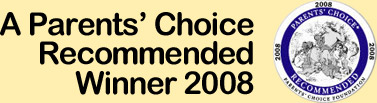 A Parents' Choice Recommended Winner 2008