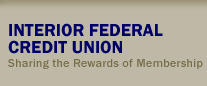 Interior Federal Credit Union - Sharing the Rewards of Membership