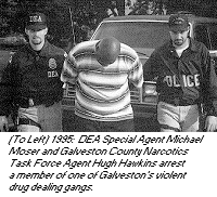 photo - 1995: DEA Special Agent Michael Moser and Galveston County Narcotics Task Force Agent Hugh Hawkins arrest a member of one of Galveston's violent drug dealing gangs.