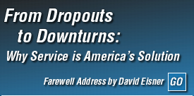 From Dropouts to Downturns: Why Service is America's Solution.  Farewell Address by David Eisner.