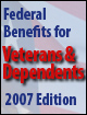 Federal Benefits for Veterans and Dependents, 2007 edition