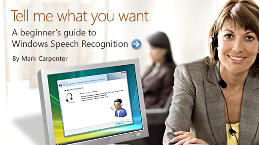 Tell me what you want: A beginners guide to Windows Speech Recognition By Mark Carpenter