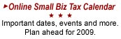 Online Small Biz Tax Calendar. Important dates, events and more. Plan ahead for 2009.