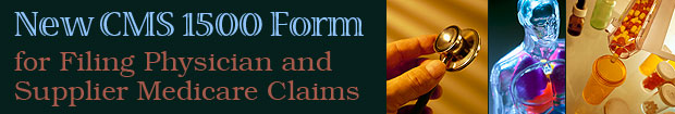 New CMS 1500 Form for Filing Physician and Supplier Medicare Claims