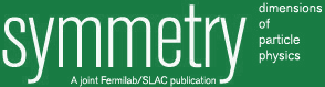 symmetry - A joint Fermilab/SLAC publication