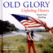 Old Glory: Unfurling History