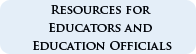Resources for Educators and Education Officials