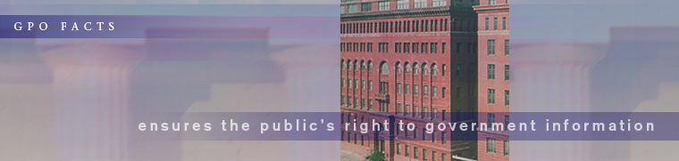 GPO Facts: Ensures the Public's Right to Government Information