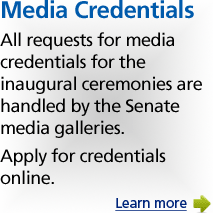 Media Credentials. All requests for media credentials for the inaugural ceremonies are handled by the Senate media galleries.