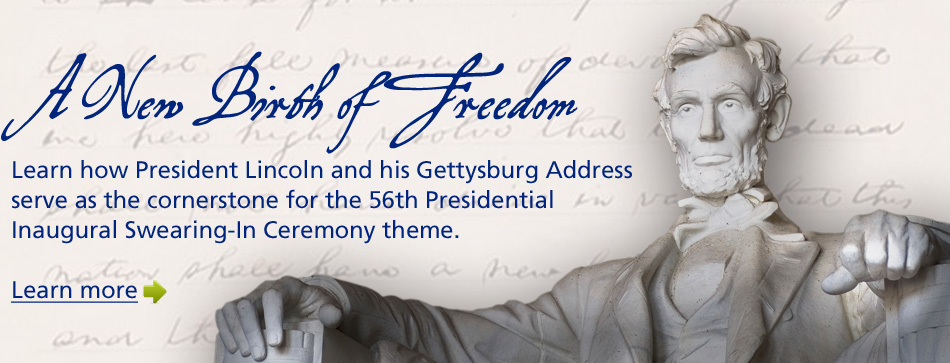 Learn how President Lincoln and his Gettysburg Address serve as the cornerstone for the theme of the Inaugural swearing-in ceremonies