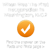 When was the first inauguration in Washington, D.C.? Find the answer on the facts and firsts page