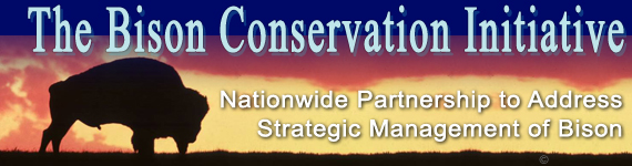 The Bison Conservation Initiative - Nationwide Partnership to Address 
Strategic Management of Plains Bison