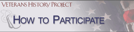 How to Participate in the Project (Veterans History Project)