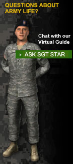QUESTIONS ABOUT ARMY LIFE? Chat with our Virtual Guide > ASK SGT STAR