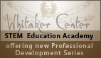 Whitaker Center STEM Education Academy offering new Professional Development Series.