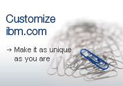 Customize ibm.com. Make it as unique as you are.