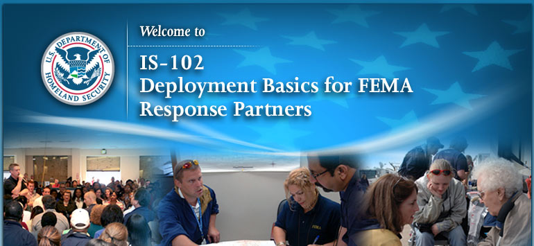 Welcome to IS-102 - Deployment Basics for FEMA Response Partners
