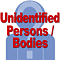 Unidentified Persons / Bodies