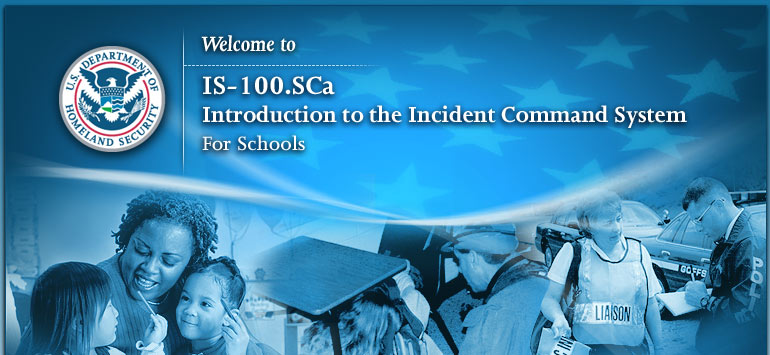 Welcome to IS-100.SCa, Introduction to the Incident Command System for Schools