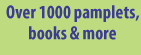 Over 1000 pamplets, books & more.